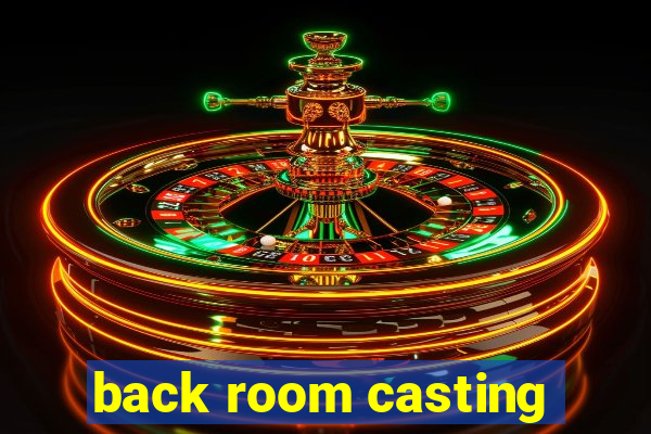 back room casting